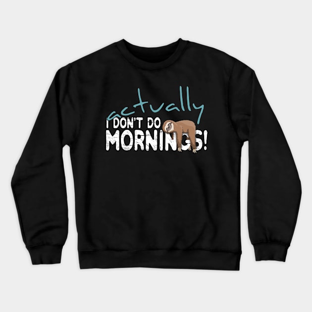 Actually I Don't Do Mornings Casual Sloth Chiller Crewneck Sweatshirt by SkizzenMonster